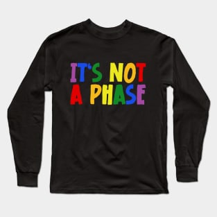 LGBTQIA+ Rainbow Flag Gay Pride Ally It's Not A Phase Long Sleeve T-Shirt